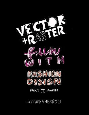 Vector + Raster Fun With Fashion Design Part II by Sherrow, Joanne