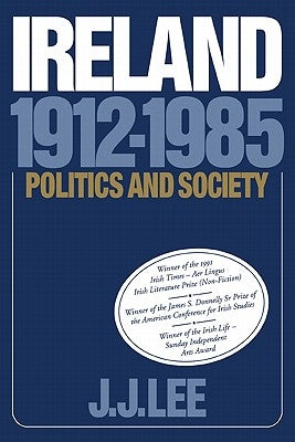 Ireland, 1912-1985: Politics and Society by Lee, Joseph J.