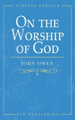 On the Worship of God by Owen, John