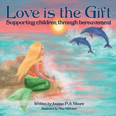Love Is The Gift: Supporting Children Age 6 To 11 Through Bereavement by Mkhoiani, Nina