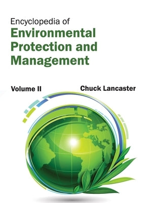 Encyclopedia of Environmental Protection and Management: Volume II by Lancaster, Chuck