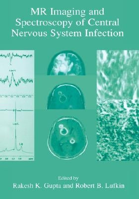 MR Imaging and Spectroscopy of Central Nervous System Infection by Gupta, Rakesh K.