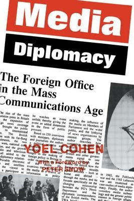 Media Diplomacy: The Foreign Office in the Mass Communications Age by Cohen, Yoel