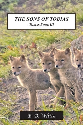 The Sons of Tobias: Tobias Book III by White, Bobbi Boland