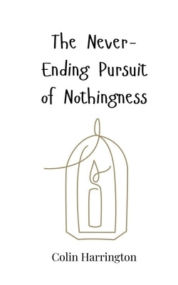 The Never-Ending Pursuit of Nothingness by Harrington, Colin