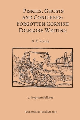 Piskies, Ghosts and Conjurers: Forgotten Cornish Folklore Writing by Young, S. R.