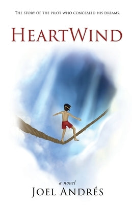 HeartWind (English Edition): The story of the pilot who concealed his dreams. by Andres, Joel