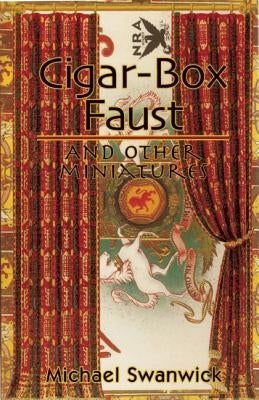 Cigar-Box Faust and Other Miniatures by Swanwick, Michael