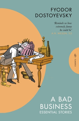 A Bad Business: Essential Stories by Dostoyevsky, Fyodor