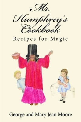 Mr. Humphrey's Cookbook by Moore, Mary Jean