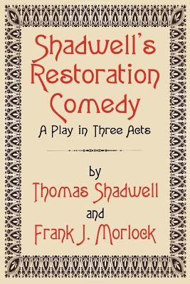 Shadwell's Restoration Comedy: A Play in Three Acts by Shadwell, Thomas