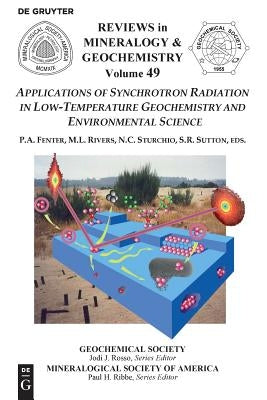 Applications of Synchrotron Radiation in Low-Temperature Geochemistry and Environmental Science by Fenter, Paul A.
