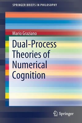 Dual-Process Theories of Numerical Cognition by Graziano, Mario