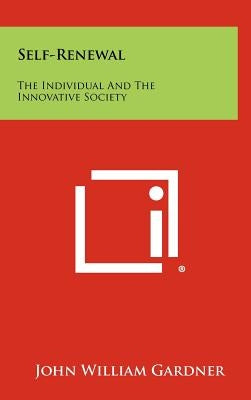 Self-Renewal: The Individual And The Innovative Society by Gardner, John William