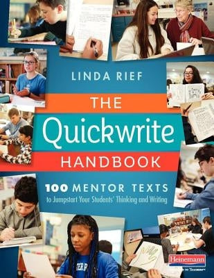 The Quickwrite Handbook: 100 Mentor Texts to Jumpstart Your Students' Thinking and Writing by Rief, Linda