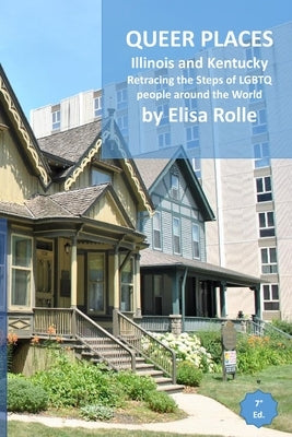 Queer Places: Central Time Zone (Illinois and Kentucky): Retracing the steps of LGBTQ people around the world by Rolle, Elisa