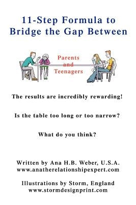 11-Step Formula to Bridge the Gap Between Parents and Teenagers: The results are incredibly rewarding! Is the table too long or too narrow? What do yo by Weber, Ana H. B.