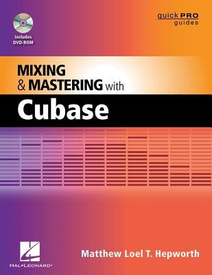 Mixing & Mastering with Cubase [With DVD ROM] by Hepworth, Matthew Loel T.