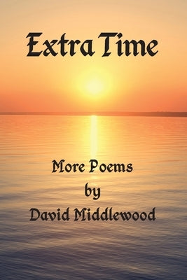 Extra Time: More Poems by David Middlewood by `Middlewood, David