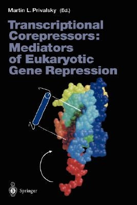 Transcriptional Corepressors: Mediators of Eukaryotic Gene Repression by Privalsky, Martin L.