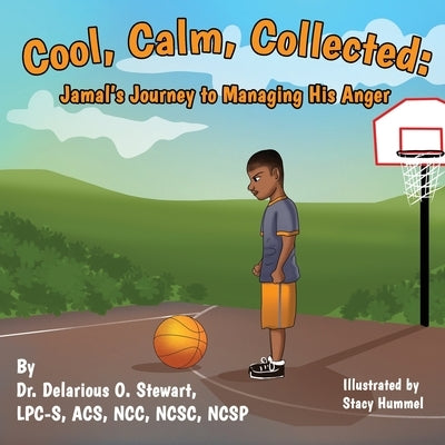Cool, Calm, and Collected: Jamal's Journey to Managing His Anger by Hummel, Stacy