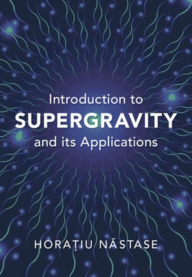 Introduction to Supergravity and Its Applications by Nastase, Horatiu