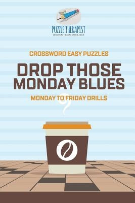 Recover from Monday Blues Crossword Easy Puzzles Monday to Friday Drills by Puzzle Therapist