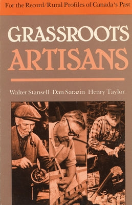 Grassroots Artisans: Walter Stansell, Dan Sarazin, Henry Taylor by Penhale, Barry Lloyd