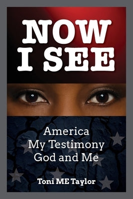 Now I See: America, My Testimony, God and Me by Taylor, Toni Me