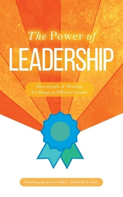 The Power of Leadership: Devotionals of Wisdom for Being an Effective Leader by Honor Books