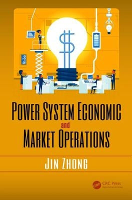Power System Economic and Market Operations by Zhong, Jin