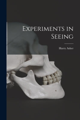 Experiments in Seeing by Asher, Harry