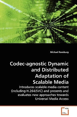 Codec-agnostic Dynamic and Distributed Adaptation of Scalable Media by Ransburg, Michael
