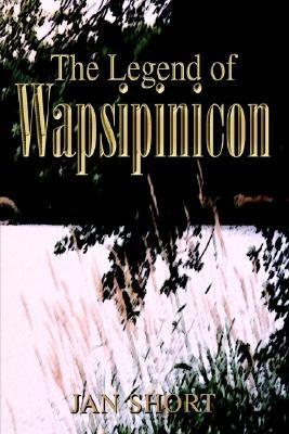 The Legend of Wapsipinicon by Short, Jan