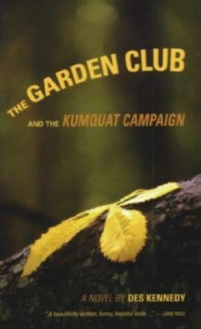 The Garden Club: And the Kumquat Campaign by Kennedy, Des