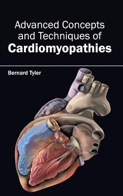Advanced Concepts and Techniques of Cardiomyopathies by Tyler, Bernard