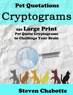 Cryptograms: 250 Large Print Pet Quote Cryptograms to Challenge Your Brain by Chabotte, Steven