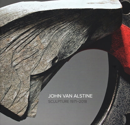 John Van Alstine: Sculpture 1971-2018 by Fox, Howard
