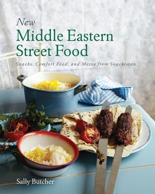 New Middle Eastern Street Food: 10th Anniversary Edition: Snacks, Comfort Food, and Mezze from Snackistan by Butcher, Sally