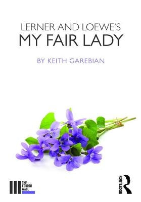Lerner and Loewe's My Fair Lady by Garebian, Keith