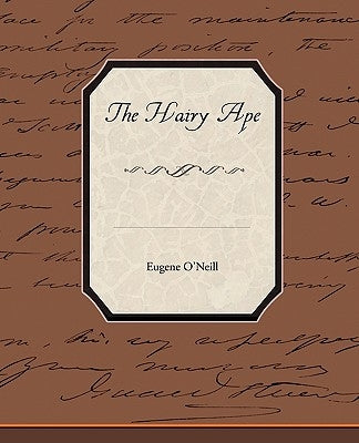 The Hairy Ape by O'Neill, Eugene