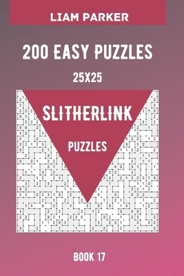Slitherlink Puzzles - 200 Easy Puzzles 25x25 Book 17 by Parker, Liam