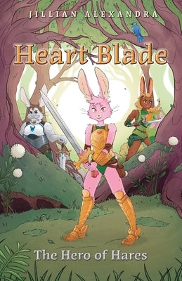 Heart Blade: The Hero of Hares by Alexandra, Jillian