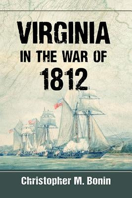 Virginia in the War of 1812 by Bonin, Christopher M.