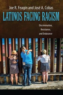 Latinos Facing Racism: Discrimination, Resistance, and Endurance by Feagin, Joe R.