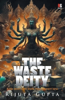 The Waste Deity by Gupta, Rijuta