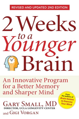 2 Weeks to a Younger Brain: An Innovative Program for a Better Memory and Sharper Mind Revised & Updated 2nd Edition by Small, Gary
