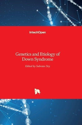 Genetics and Etiology of Down Syndrome by Dey, Subrata