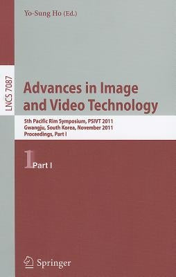 Advances in Image and Video Technology: 5th Pacific Rim Symposium, PSIVT 2011, Gwangju, South Korea, November 20-23, 2011, Proceedings, Part I by Ho, Yo-Sung
