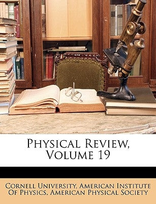 Physical Review, Volume 19 by Cornell University